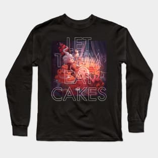 Let them eat cake Long Sleeve T-Shirt